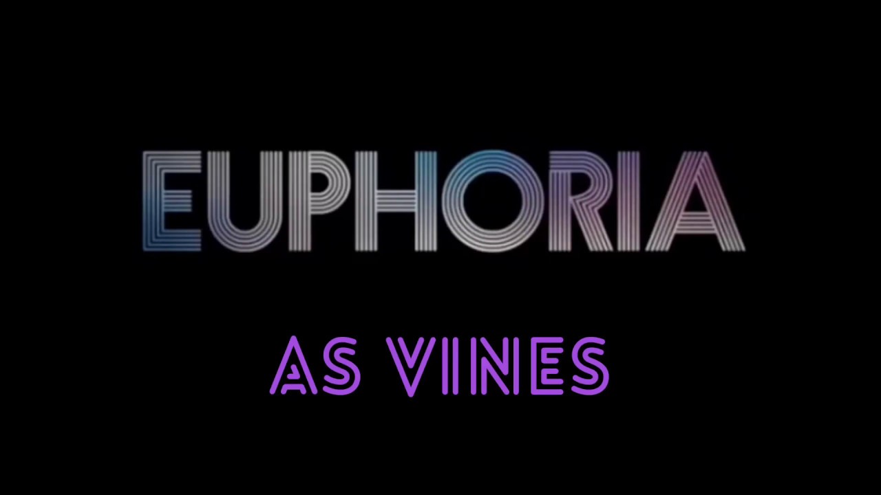 Euphoria as Vines