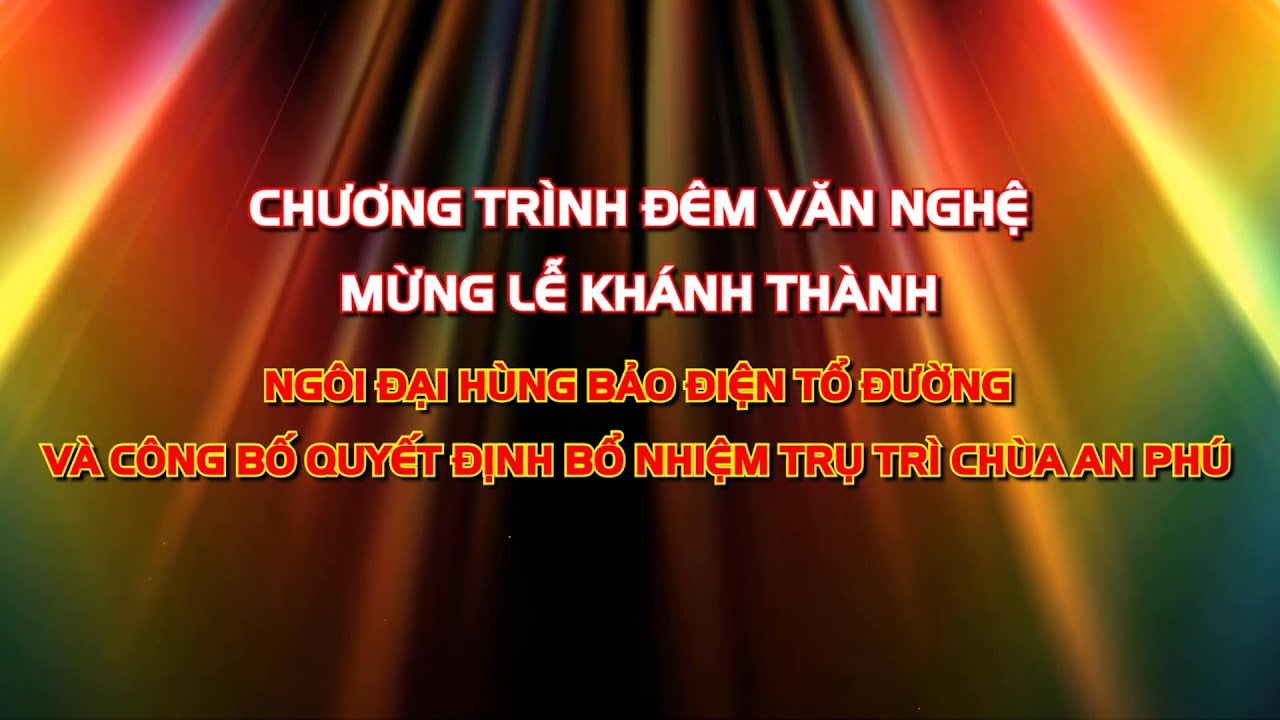 ĐÊM VĂN NGHỆ MỪNG KHÁNH THÀNH CHÙA AN PHÚ