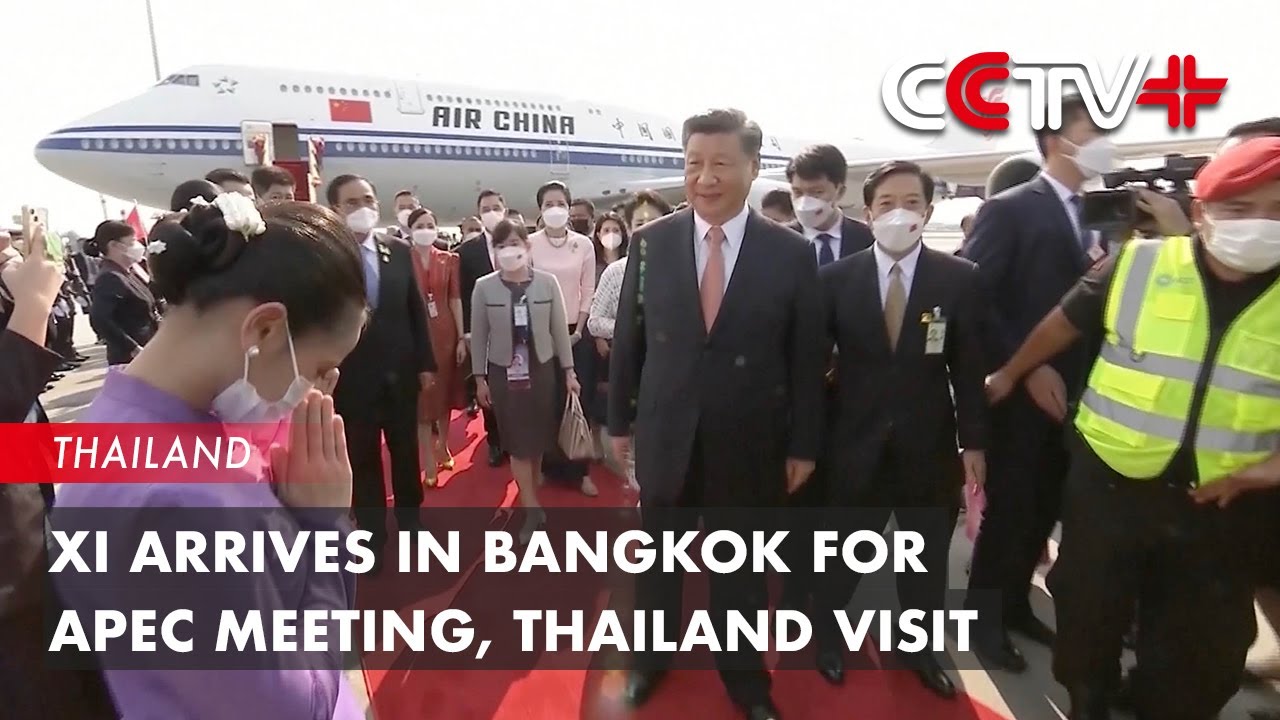 Chinese President Arrives in Bangkok for APEC Meeting, Thailand Visit