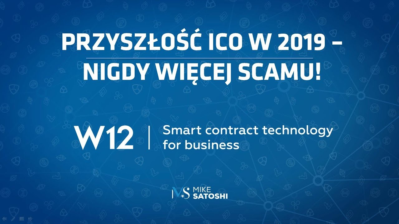 2018.09.18 - Przyszłość ICO w 2019 roku - nigdy więcej scamu! W12