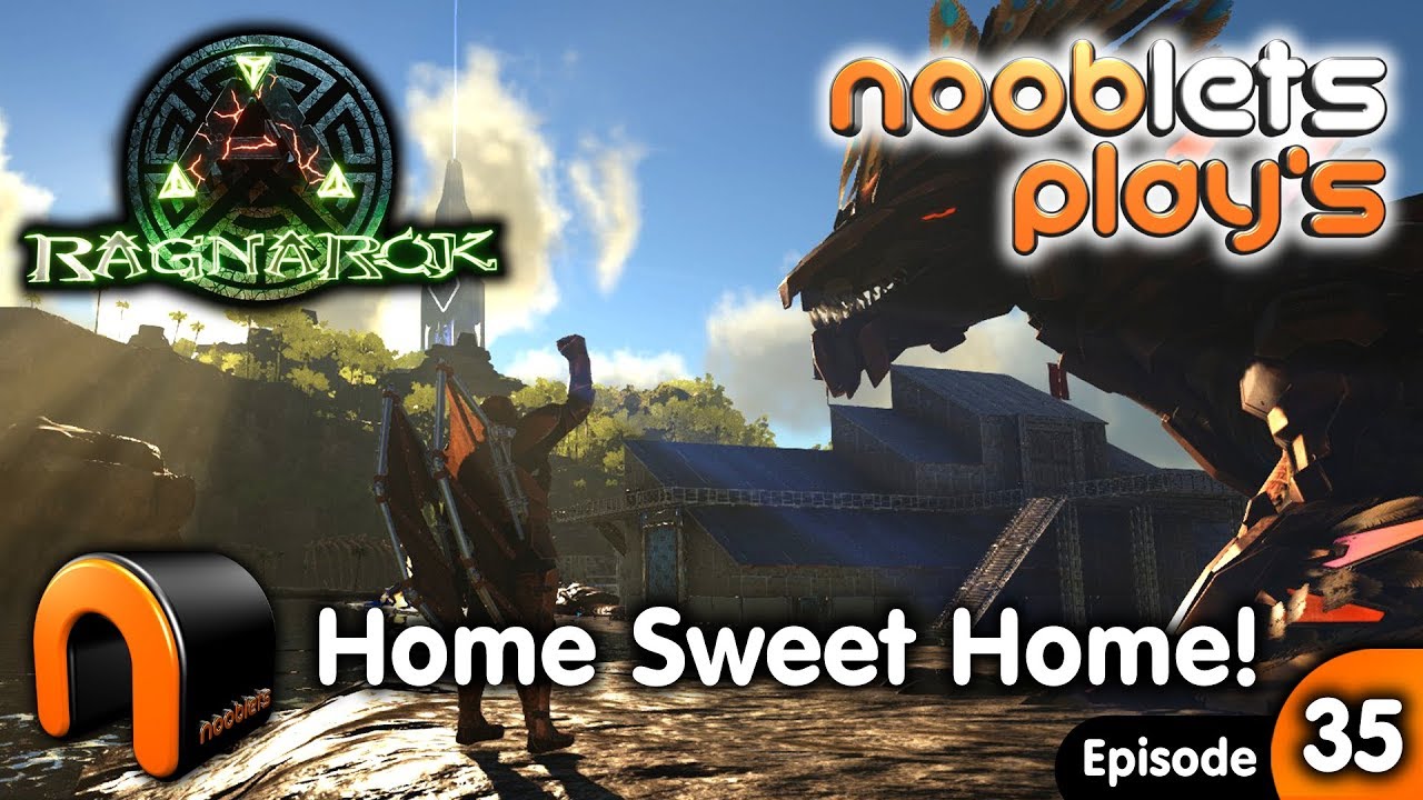 ARK HOME SWEET HOME Ragnarok Nooblets plays Ep35