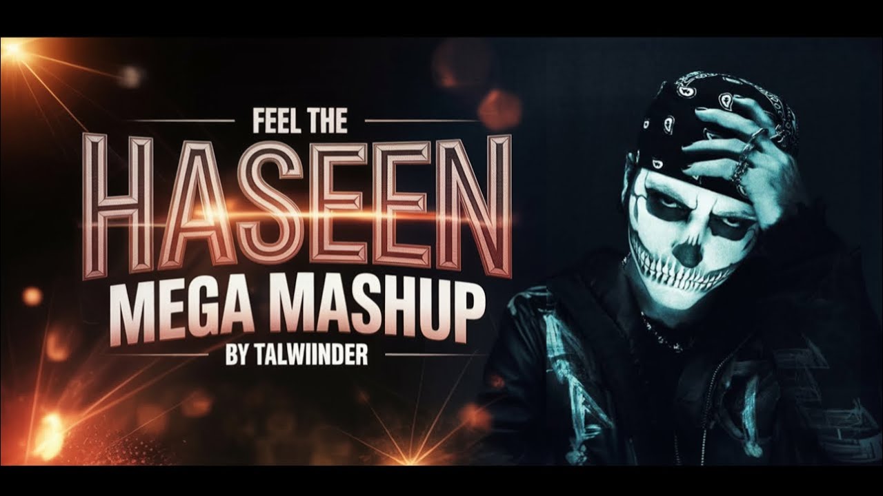 Haseen Mega Mashup || Talwiinder || Haseen x Pal Pal x Jaqeen || Haseen Mega Mashup Talwiinder 2025