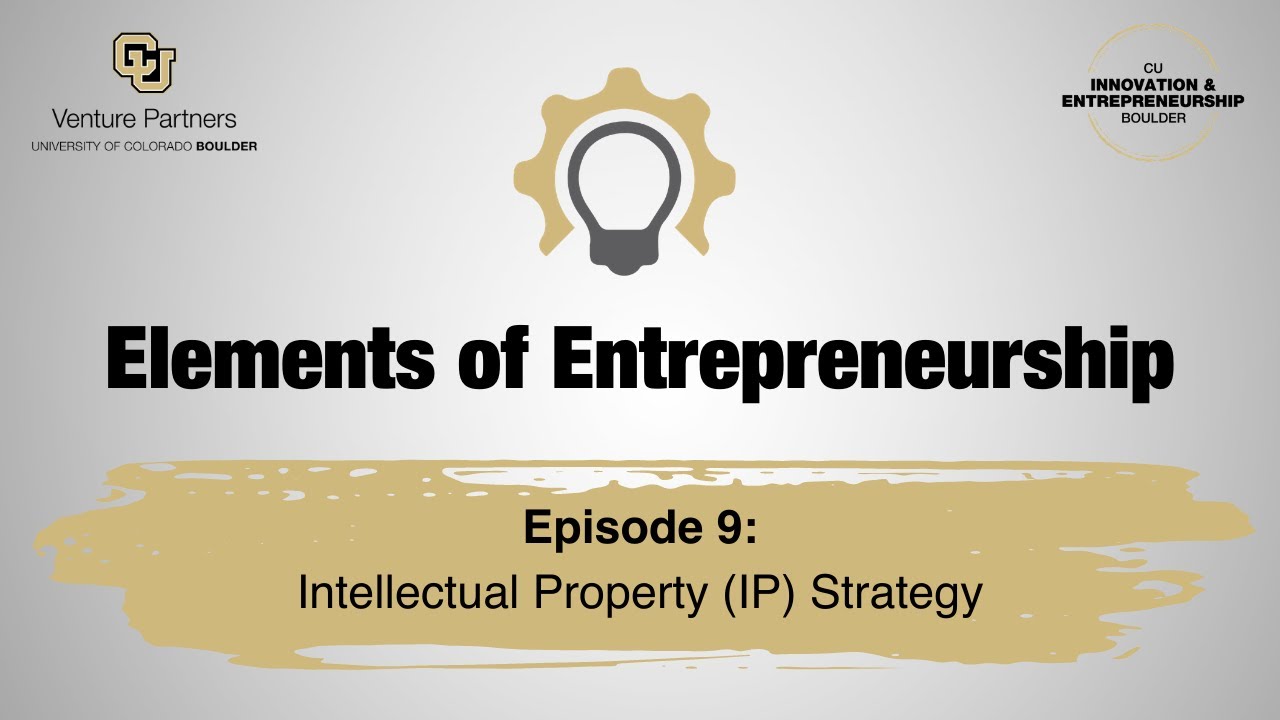 Elements of Entrepreneurship — Episode 9: Intellectual Property (IP) Strategy