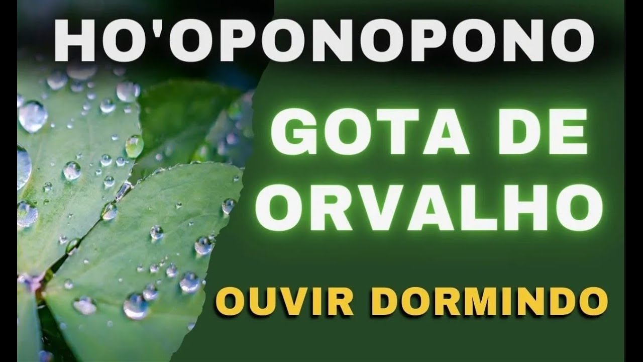 💤LIMPEZA PROFUNDA DE QUALQUER SITUAÇÃO NEGATIVA - GOTA DE ORVALHO - HO'OPONOPONO