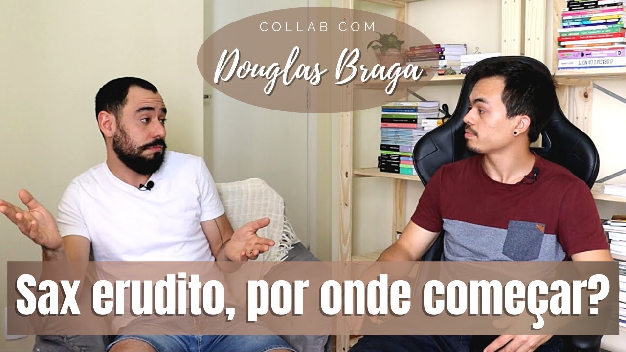 Sax erudito, por onde começar? - Conversa de alto nível com Douglas Braga