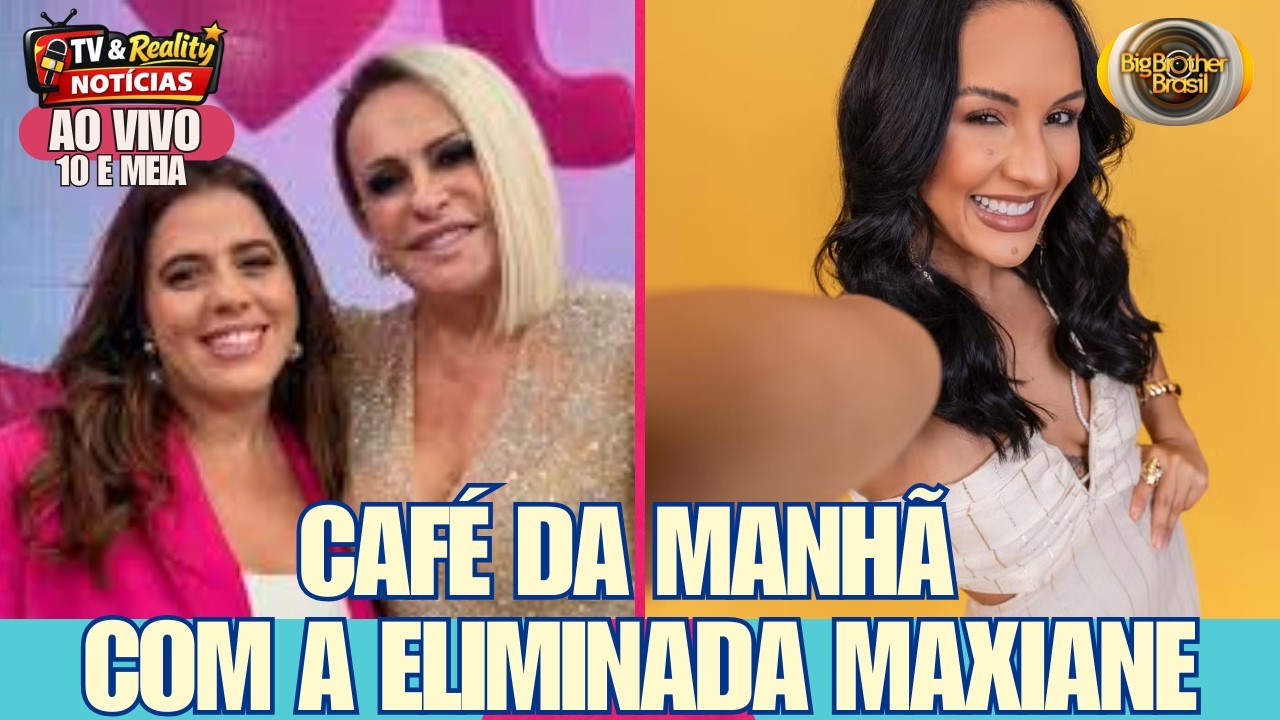 👉 Café da Manhã com a eliminada do BBB 26 Maxiane no Mais Você | AO VIVO 10H30