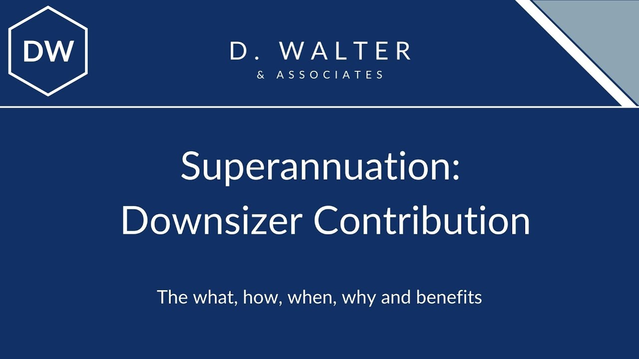 Downsizer Superannuation contributions