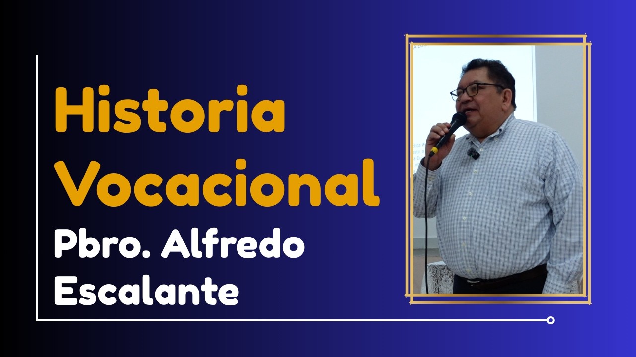 María en mi camino al Sacerdocio: Testimonio del Pbro. Alfredo Escalante