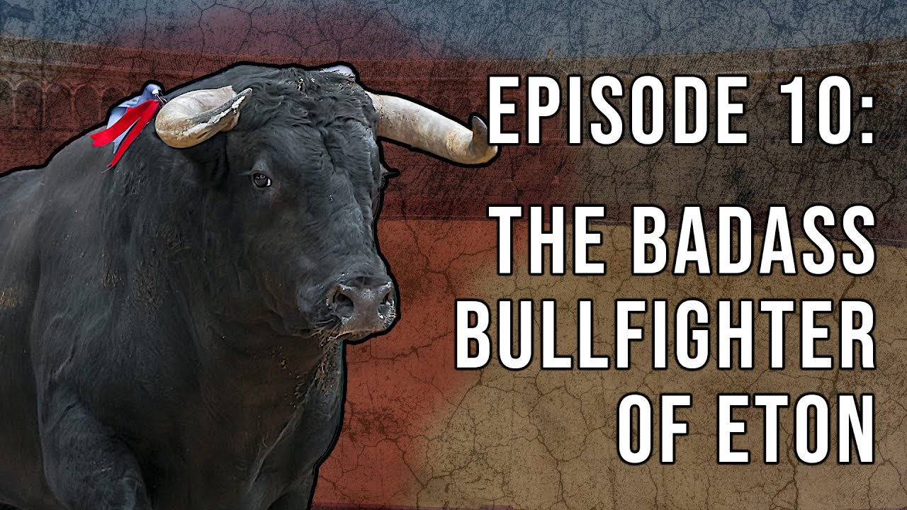 Episode 10 - The Badass Bullfighter of Eton