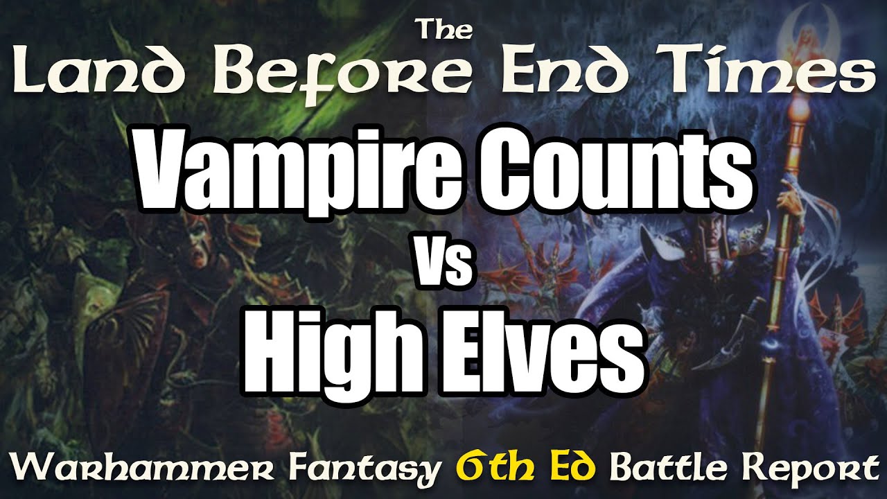 Vampire Counts vs High Elves 6th Ed Warhammer Fantasy Battle Report The Land Before End Times Ep 17