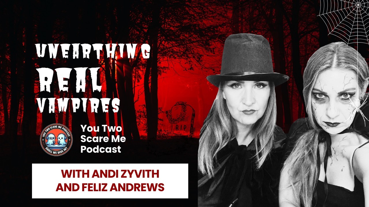 Unearthing Real Vampires: History, Folklore & Modern Sightings | You Two Scare Me Podcast