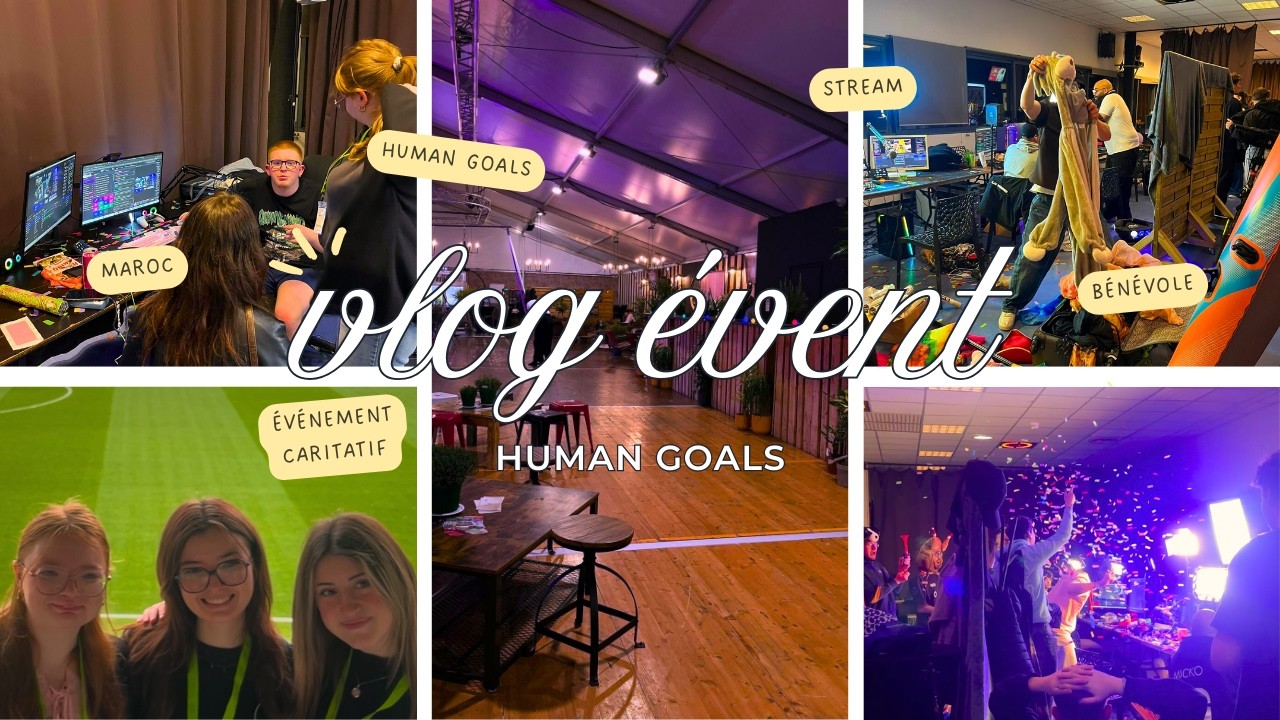Vlog &ndash; &Eacute;v&eacute;nement caritatif Human Goals | Streamers, artistes et cr&eacute;ateurs r&eacute;unis