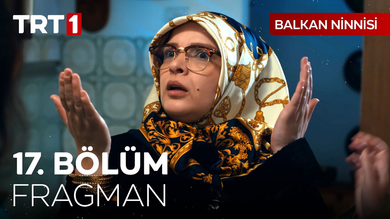 Balkan Ninnisi 17. B&ouml;l&uuml;m Fragmanı