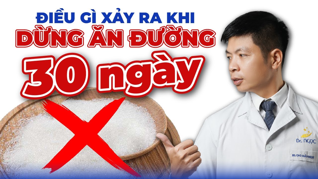 Điều Gì Xảy Ra Khi Bạn Dừng Ăn Đường 30 Ngày? | Dr Ngọc