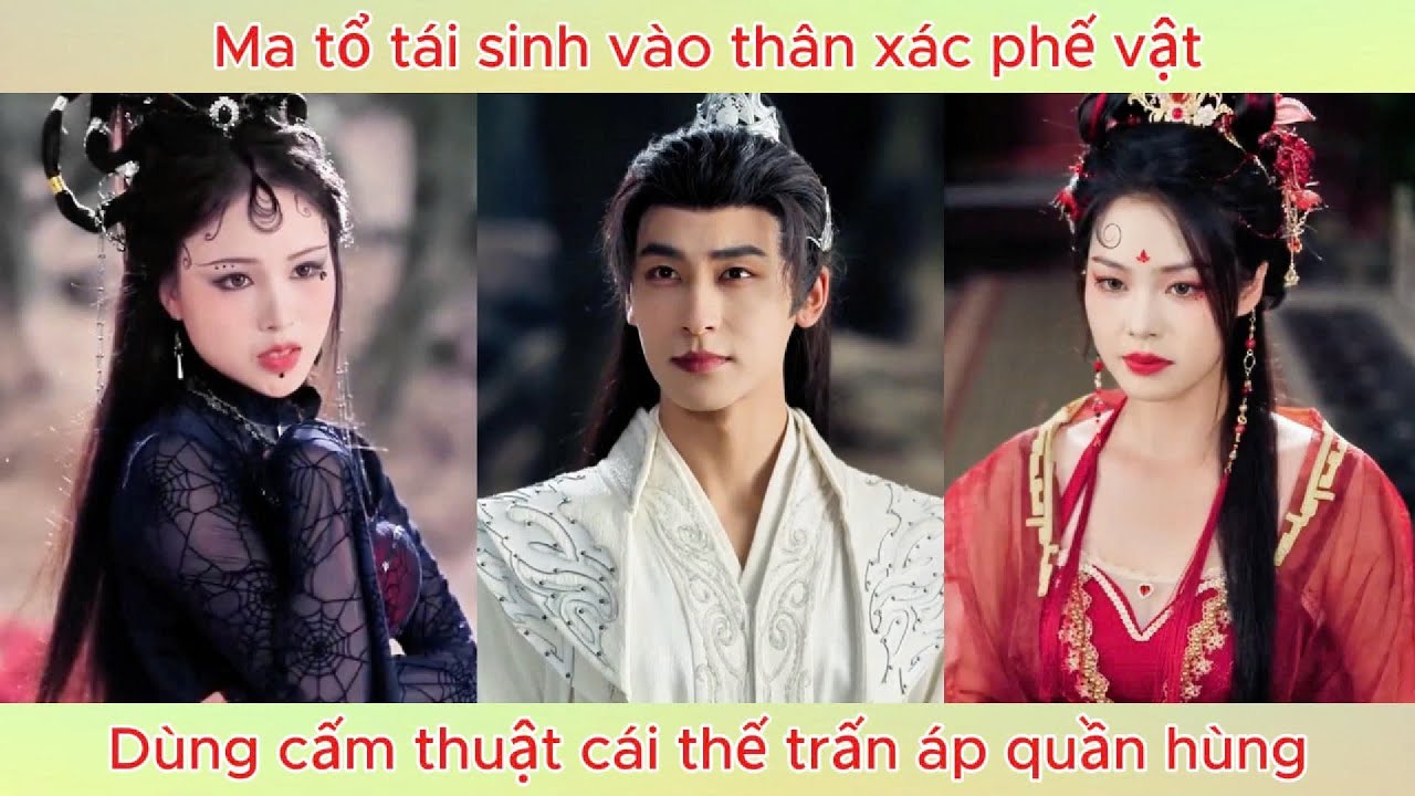 Ma tổ tái sinh vào thân xác phế vật, dùng cấm thuật cái thế trấn áp quần hùng.