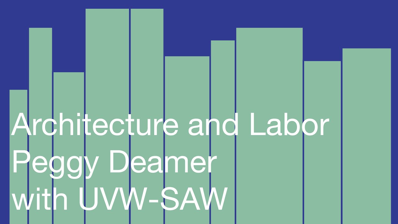 Architecture and Labor: Peggy Deamer with UVW-Saw