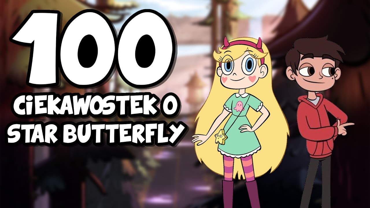 100 Ciekawostek o Star Butterfly Kontra Siły Zła!