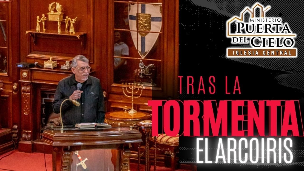 TRAS LA TORMENTA EL ARCOÍRIS - PASTOR MANUEL MELGAR MINISTERIO PUERTA DEL CIELO CENTRAL