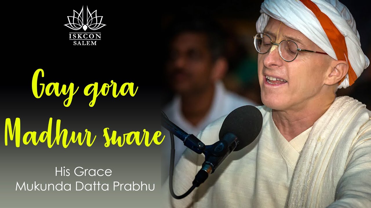 Gāy gorā madhur sware _ HG Mukunda Datta Prabhu