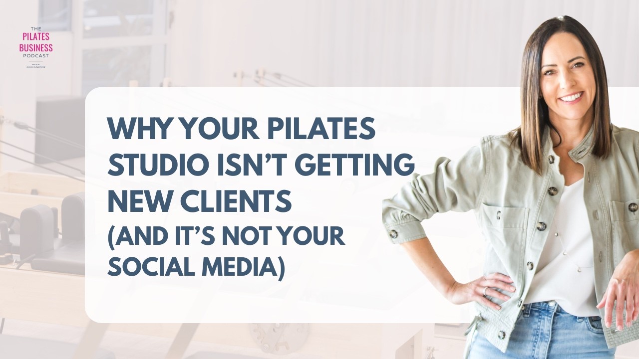 Why Your Pilates Studio Isn’t Getting New Clients (And It’s Not Your Social Mediaa