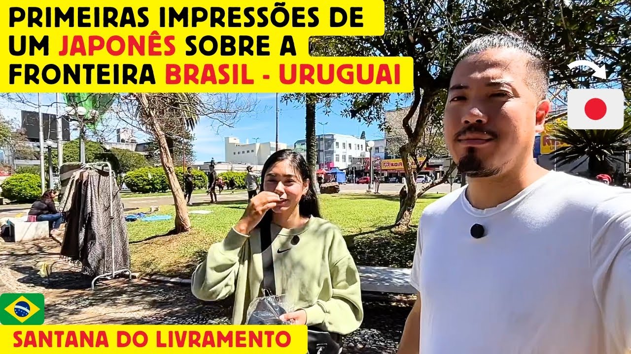 Primeiras impressões de um japonês sobre a fronteira Brasil - Uruguai. Santana do Livramento