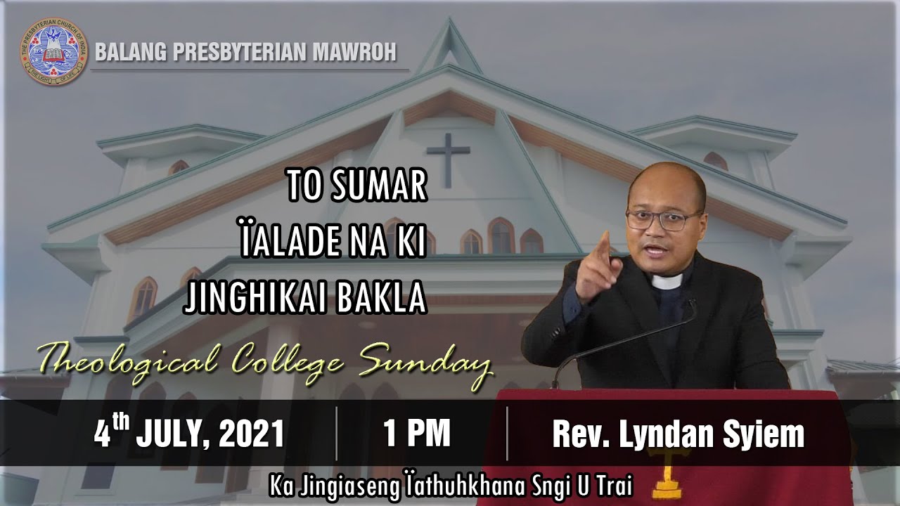 | To sumar ialade na ki jinghikai bakla | Rev. Lyndan Syiem | 4 July 2021, 1 PM | BPM |