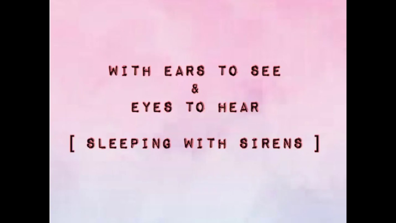 With Ears to See & Eyes to Hear - Sleeping With Sirens (Acoustic Version) (lyrics)
