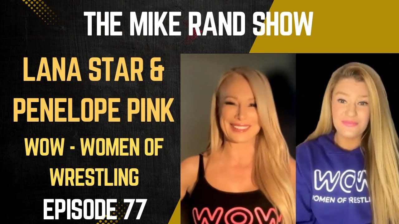 Lana Star & Penelope Pink (WOW - Women Of Wrestling) | The Mike Rand Show S4 E10 &bull; Episode 77