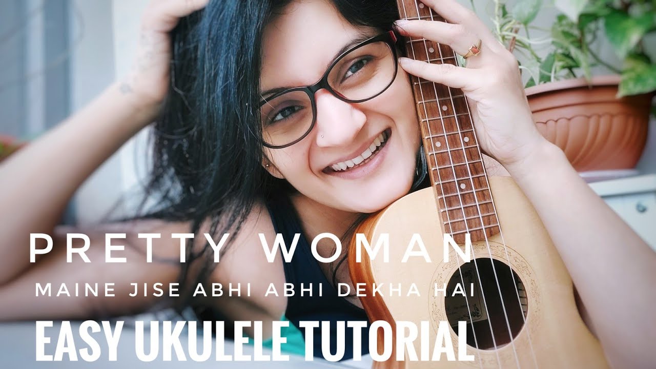 Pretty woman| Maine Jise abhi abhi dekha hai | kal ho na ho | easy ukulele tutorial