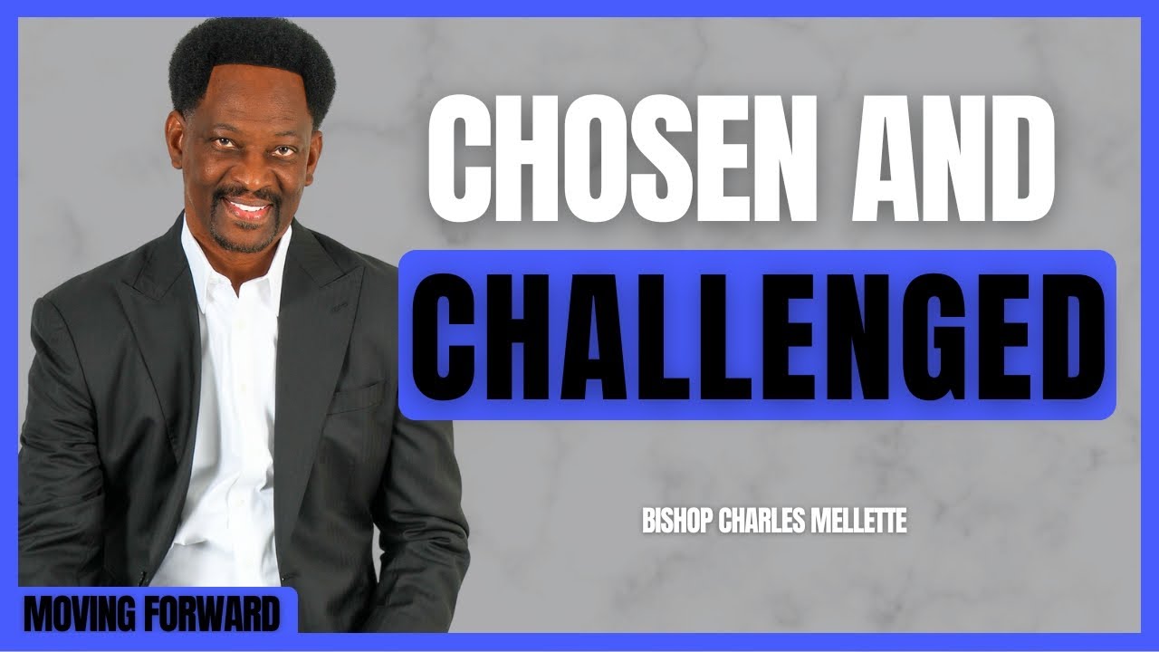 Being Chosen and Still Challenged | Moving Forward With Bishop Charles Mellette