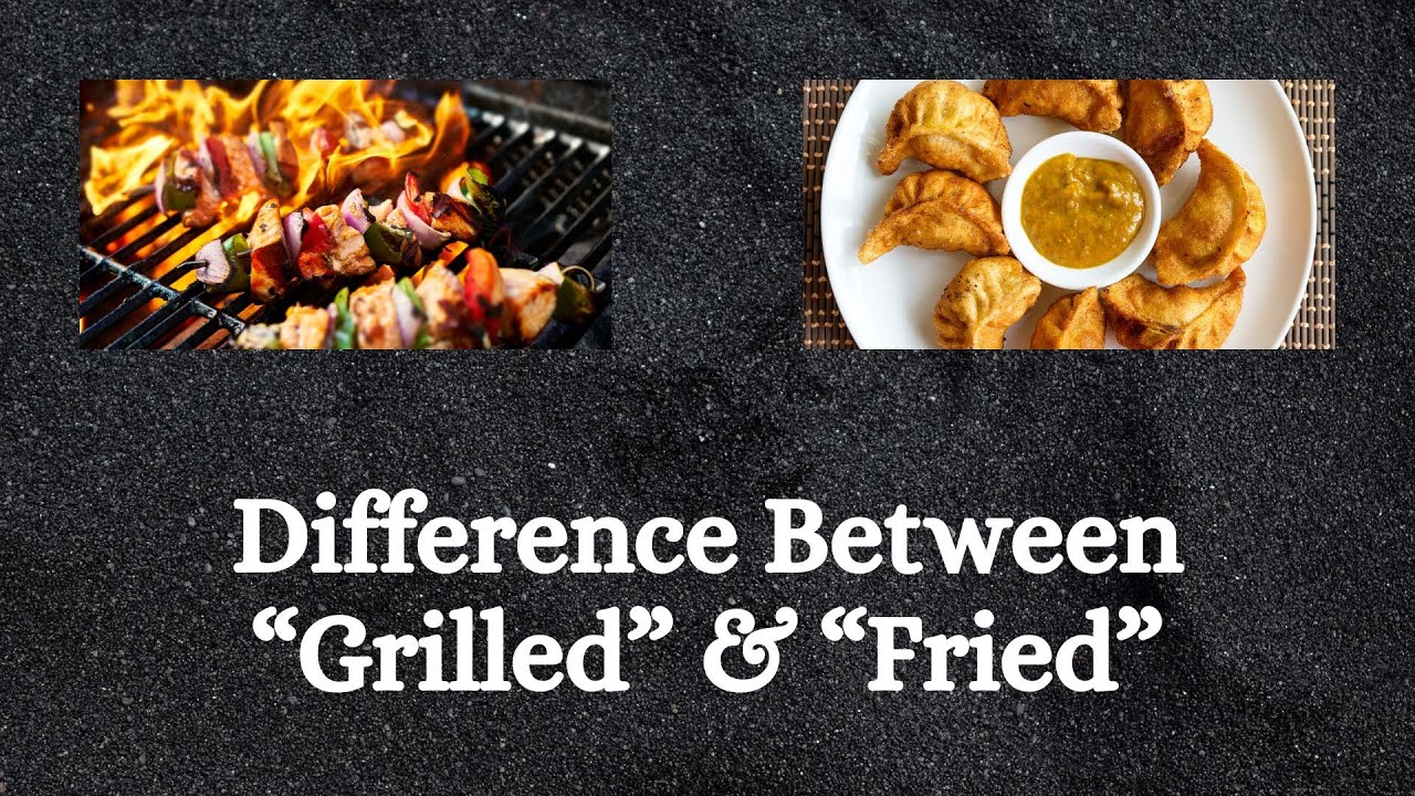 Difference Between Grilled and Fried | Unveiling the Tasteful Truth Behind Grilling and Frying