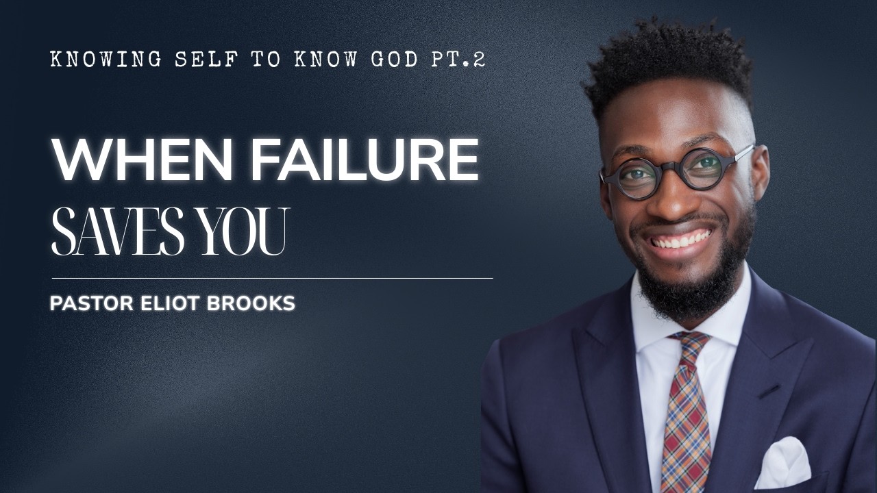 When Failure Saves You | Pastor Eliot Brooks