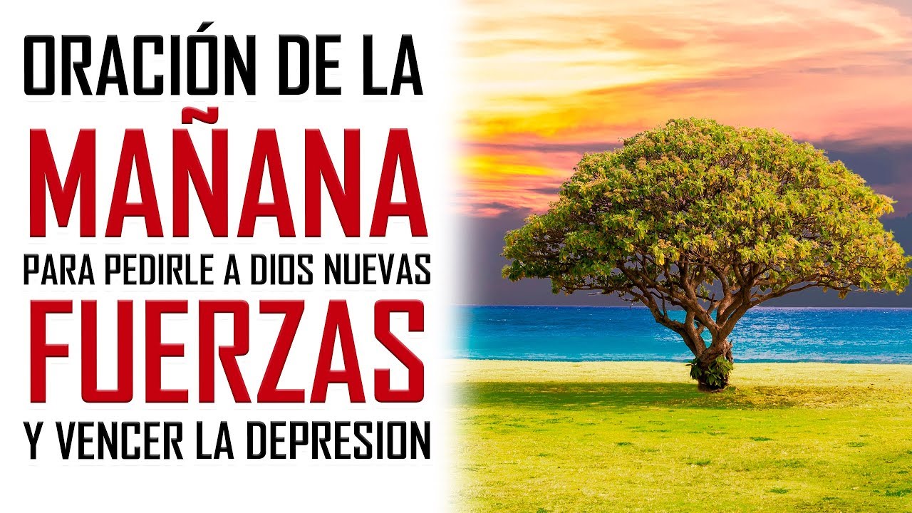 ORACION DE LA MAÑANA 🙏 PARA PEDIRLE A DIOS NUEVAS FUERZAS 💪Y VENCER LA TRISTEZA 😢Y LA DEPRESION