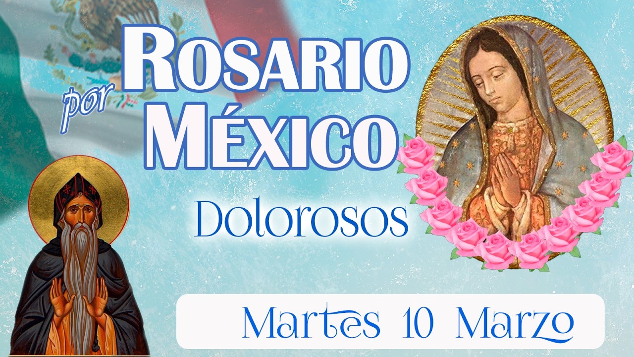 💚🌼 Rosario por México 🕊️ Dolorosos 🌿 Martes 10 marzo 2026 🌸 María fortalece a México en lucha.
