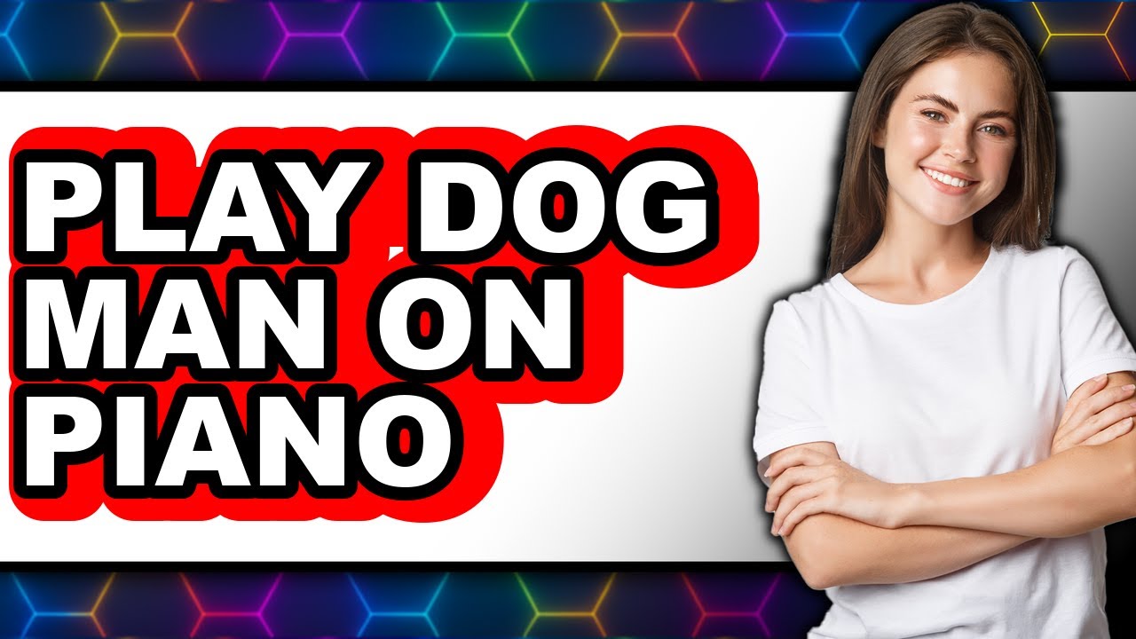 How to Play Dog Man on Piano (Full Guide)