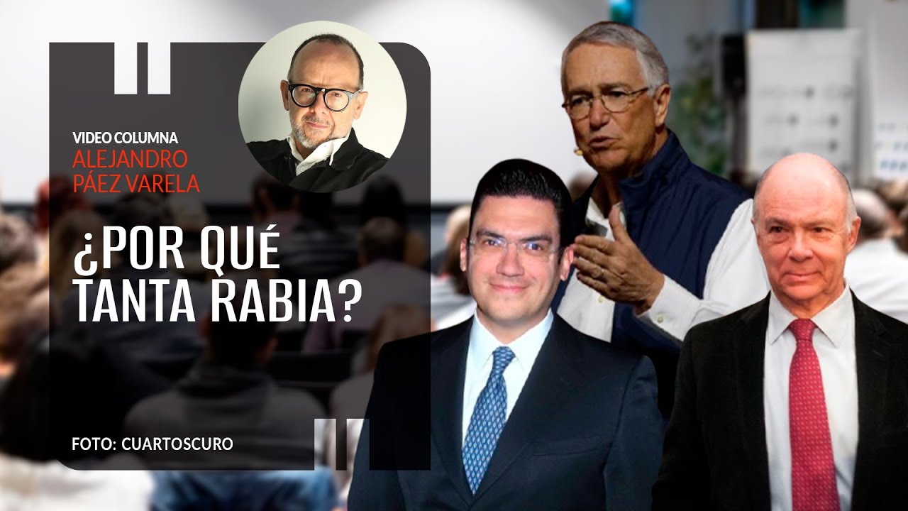 ¿Por qué tanta rabia? Por Alejandro Páez Varela