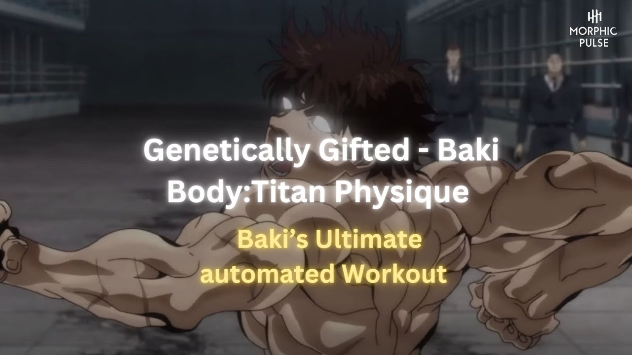 Genetically Gifted - Baki Body:Titan Physique + Baki’s Ultimate automated Workout