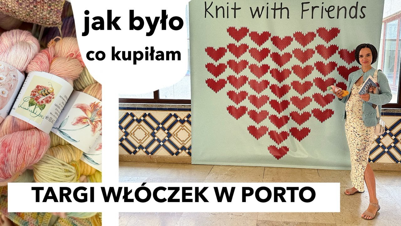 Targi włóczek w Portugalii 3 czerwca 2023r. Zwiedzam, pokazuję, opowiadam. Co przywiozłam do Krakowa