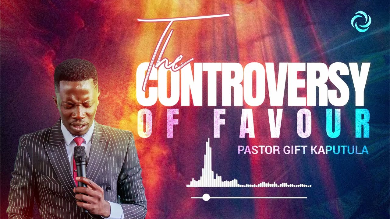 The Controversy Of Favour | Pastor Gift Kaputula