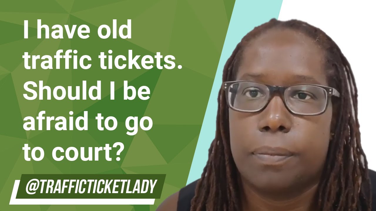 I have old traffic tickets. Should I be afraid to go to court?