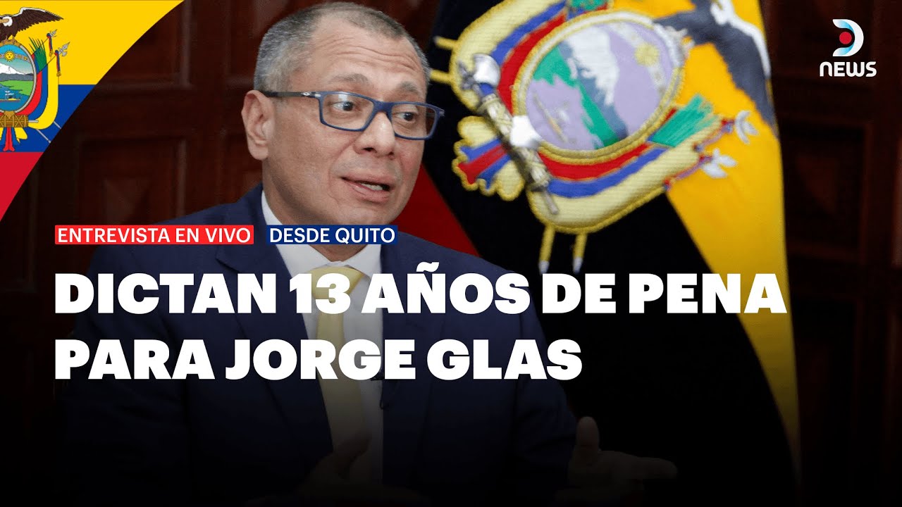 🇪🇨 Dictan 13 años de pena para el ex vicepresidente ecuatoriano Jorge Glas | DNews