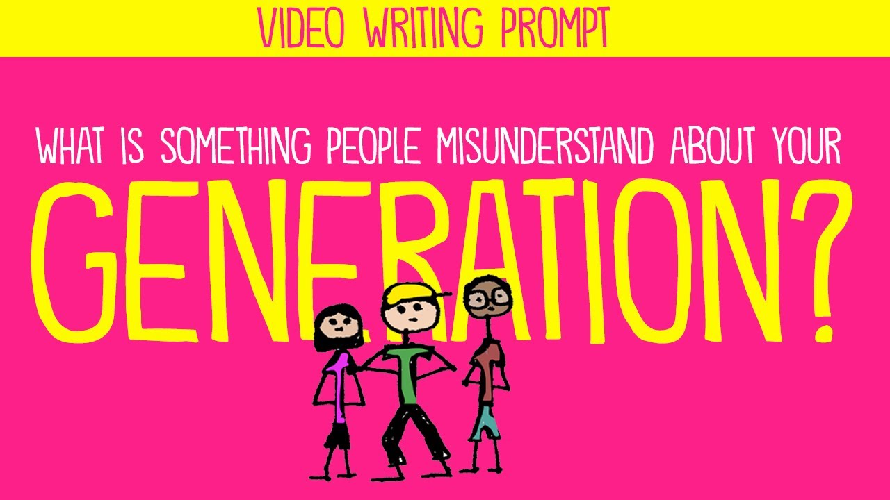 Writing Prompt: What Do People Misunderstand About Your Generation?