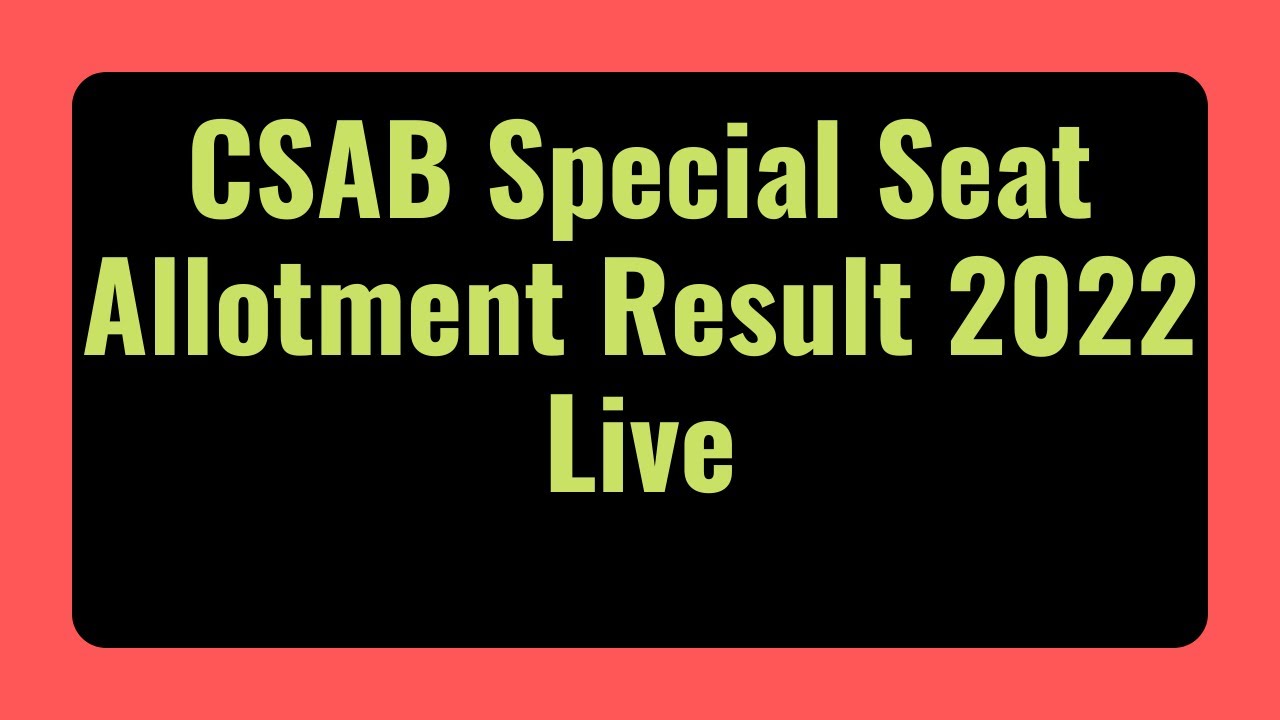 CSAB 2022|CSAB Special Seat Allotment Result 2022 Live