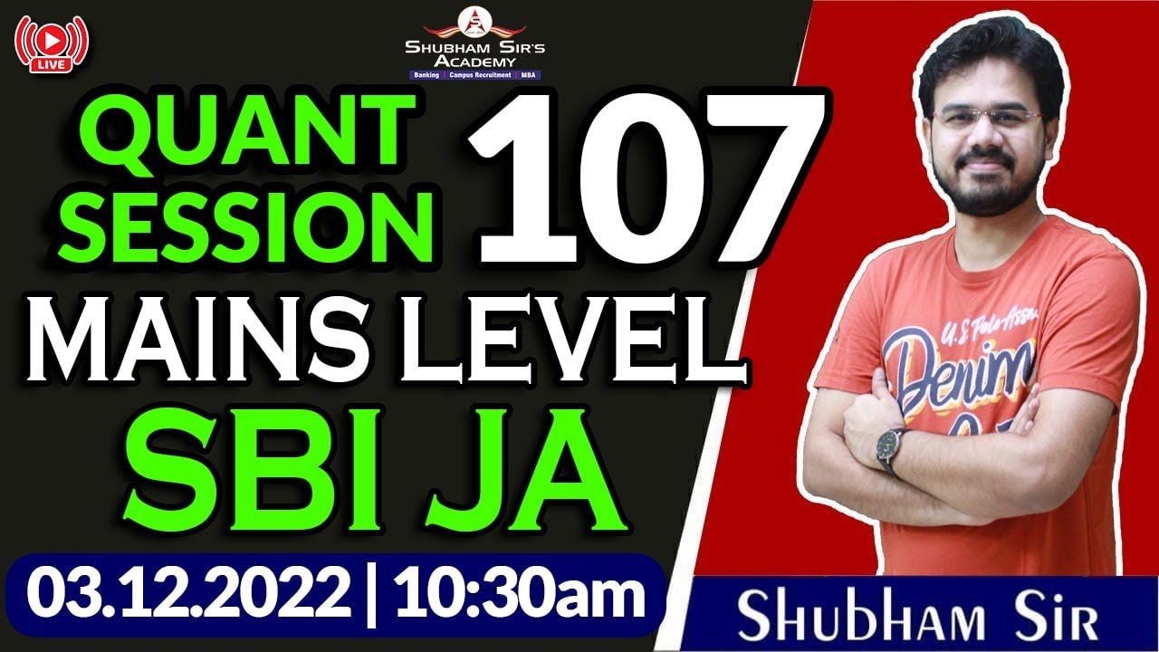 QUANT SESSION 107 |  MAINS LEVEL | SBI JA | 3.12.2022 | Shubham Sir #SSA #banking #sbija  #mains