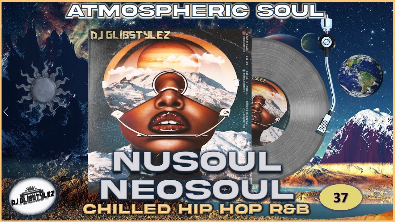 DJ GlibStylez - Atmospheric Soul Vol.37 (Chill R&B Hip Hop & NeoSoul)