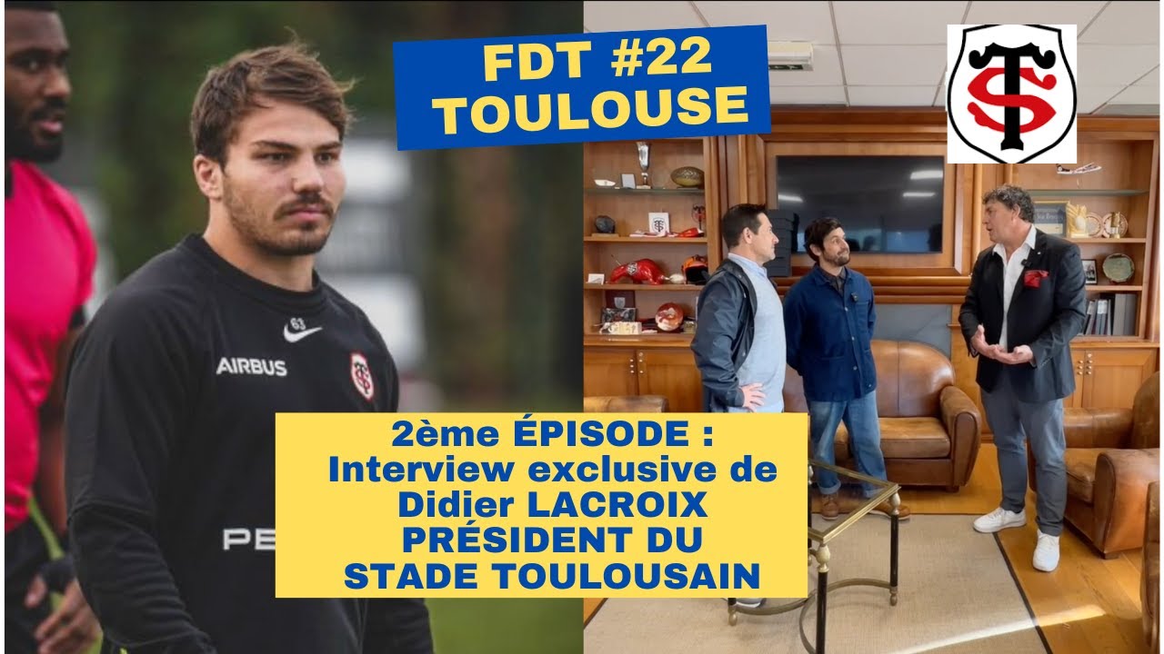 FDT #22 SPÉCIAL TOULOUSE, 2ÈME ÉPISODE : INTERVIEW DE DIDIER LACROIX, PRÉSIDENT DU STADE TOULOUSAIN