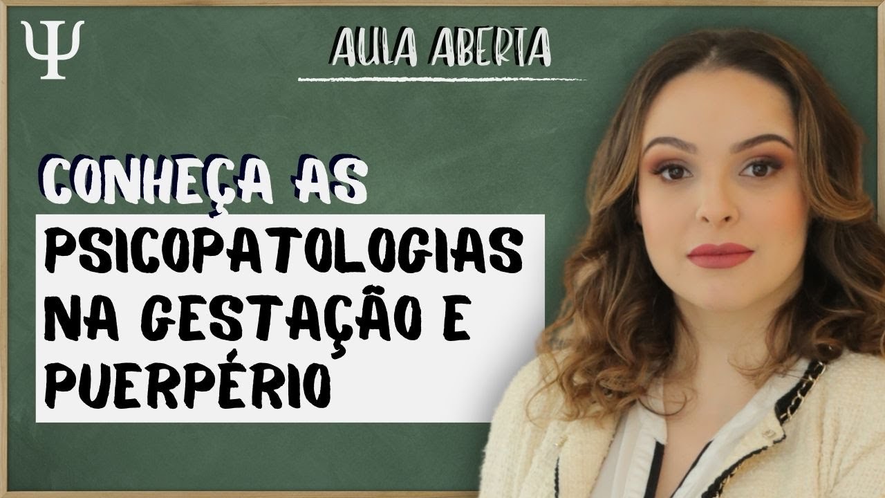 Psicologia perinatal - Psicopatologias na gestação e puerpério  - Aula Aberta