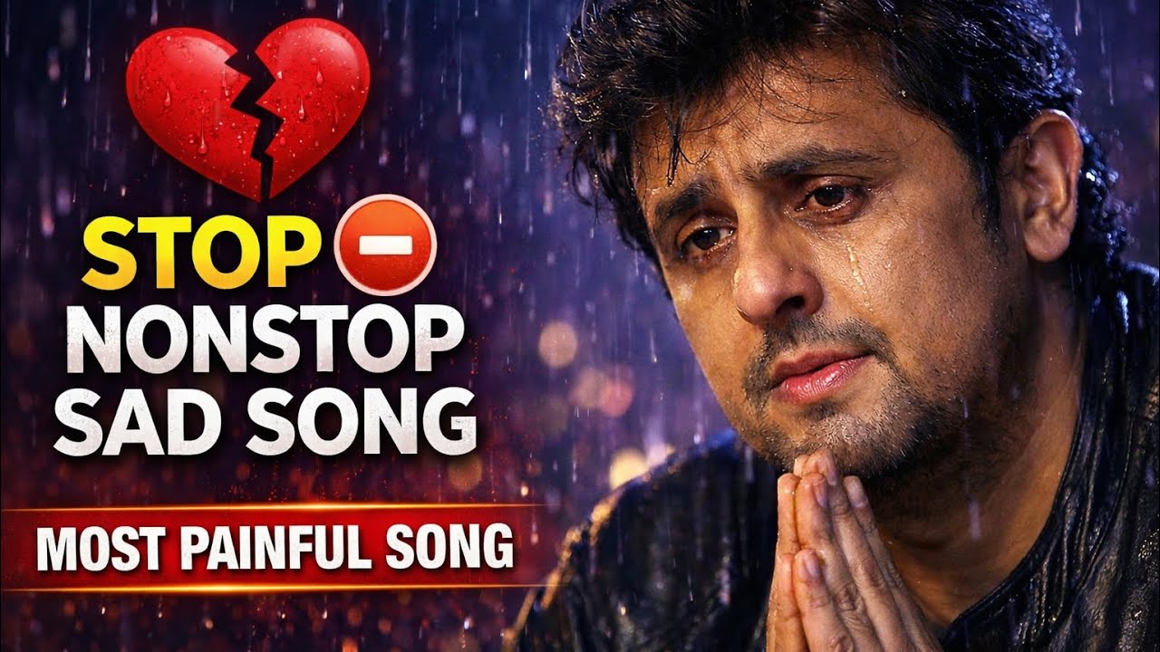 NON STOP 💔😢 | SAD SONG 😢 | दर्द भरे हिंदी गाना | sad 😭 song Hindi | B praak , arjit singh , Rahat fa