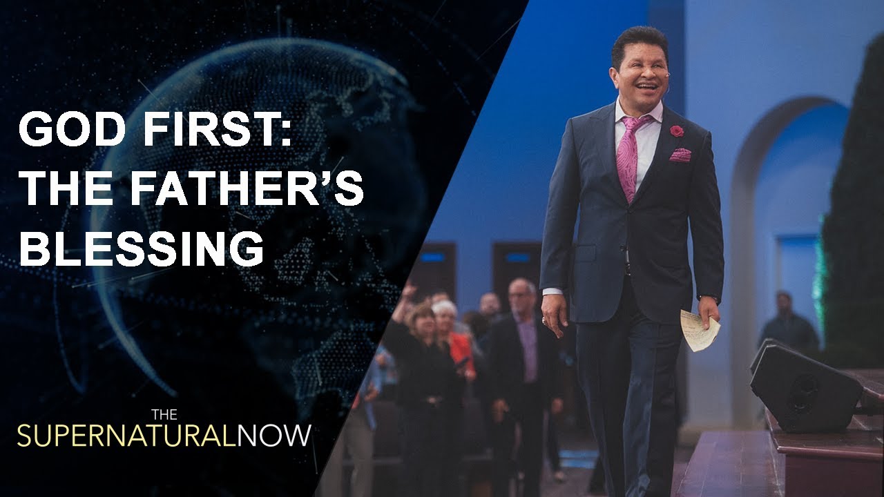 God First: The Father’s Blessing - The Supernatural Now | Aired on March 25, 2018