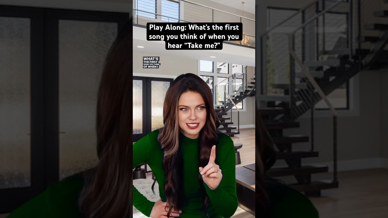 Play Along: What’s the first song you think of when you hear “Take me?” 